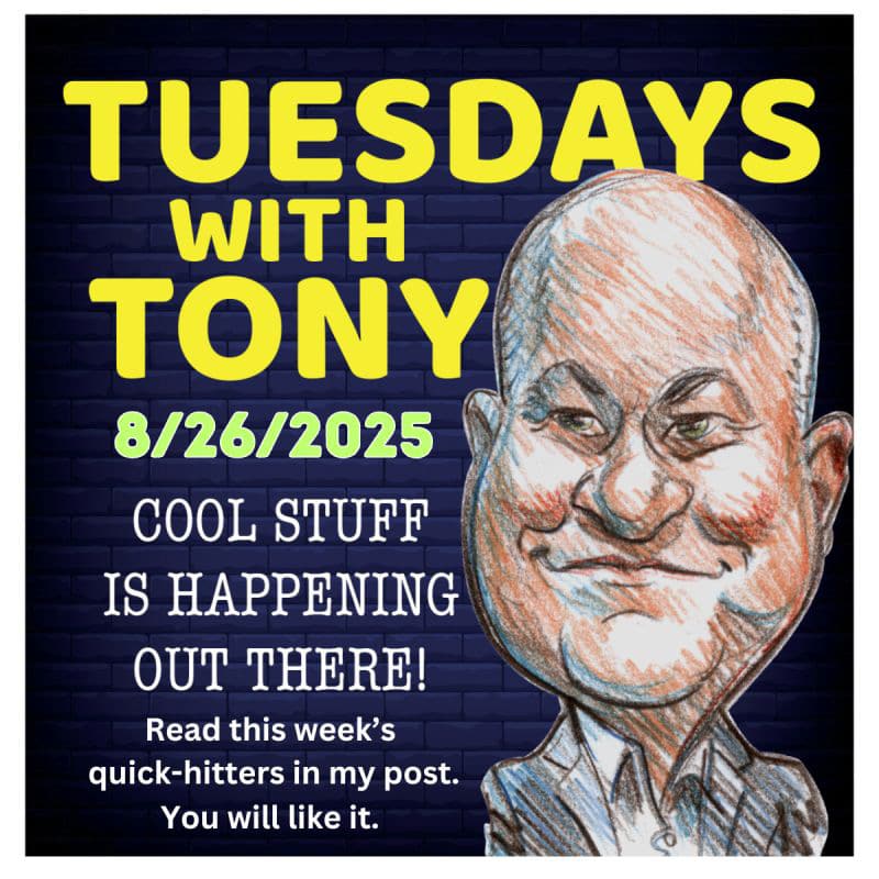 TUESDAYS WITH TONY 8-26-25