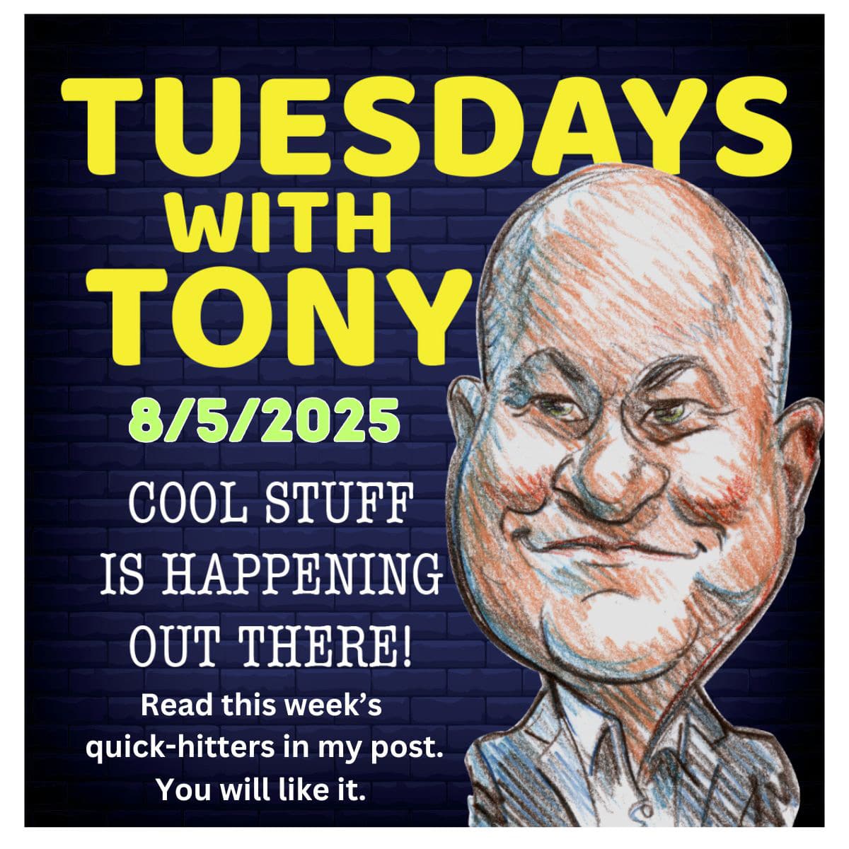 Tuesdays with Tony 8-5-25