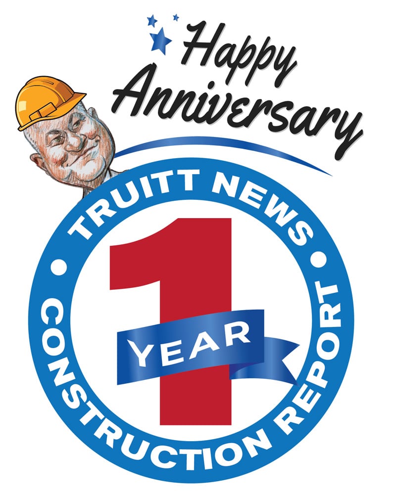 TRUITT NEWS CONSTRUCTION REPORT CELEBRATING 1-YEAR ANNIVERSARY